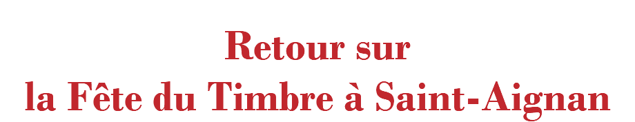  Retour sur la Fête du Timbre à Saint-Aignan