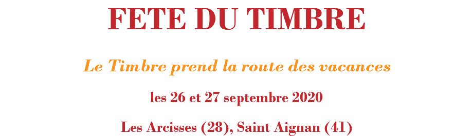 FETE DU TIMBRE Le Timbre prend la route des vacances les 26 et 27 septembre 2020 Les Arcisses (28), Saint Aignan (41)