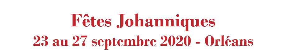  Fêtes Johanniques 23 au 27 septembre 2020 - Orléans